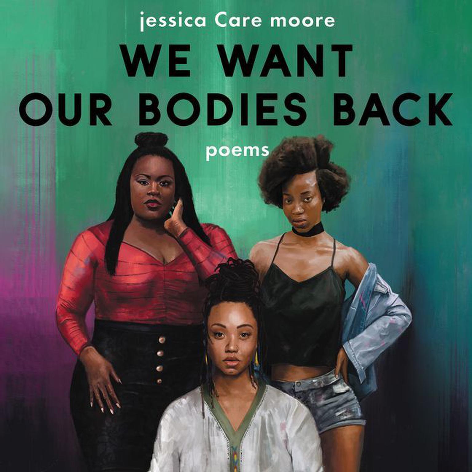 We Want Our Bodies Back: Poems Audiobook, by Jessica Care Moore