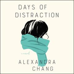 Days of Distraction: A Novel Audiobook, by Alexandra Chang
