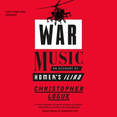 War Music: An Account of Homer’s Iliad Audiobook, by Christopher Logue