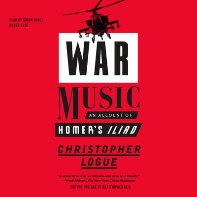 War Music: An Account of Homer’s Iliad Audiobook, by Christopher Logue