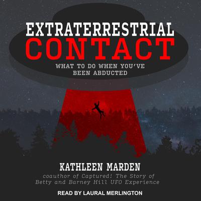 Extraterrestrial Contact: What to Do When Youve Been Abducted Audiobook, by Kathleen Marden