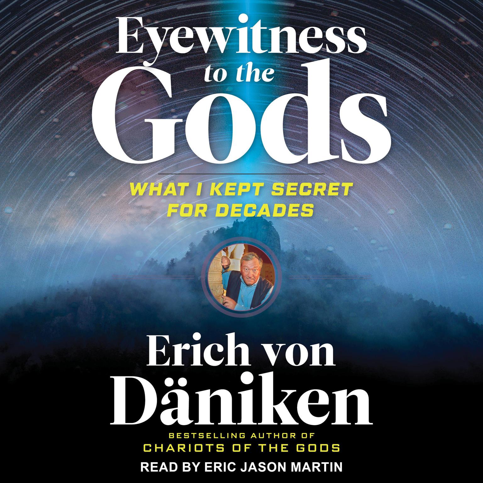 Eyewitness to the Gods: What I Kept Secret for Decades Audiobook, by Erich von Däniken