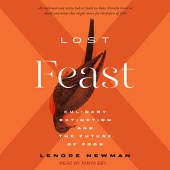 Lost Feast: Culinary Extinction and the Future of Food Audiobook, by Lenore Newman