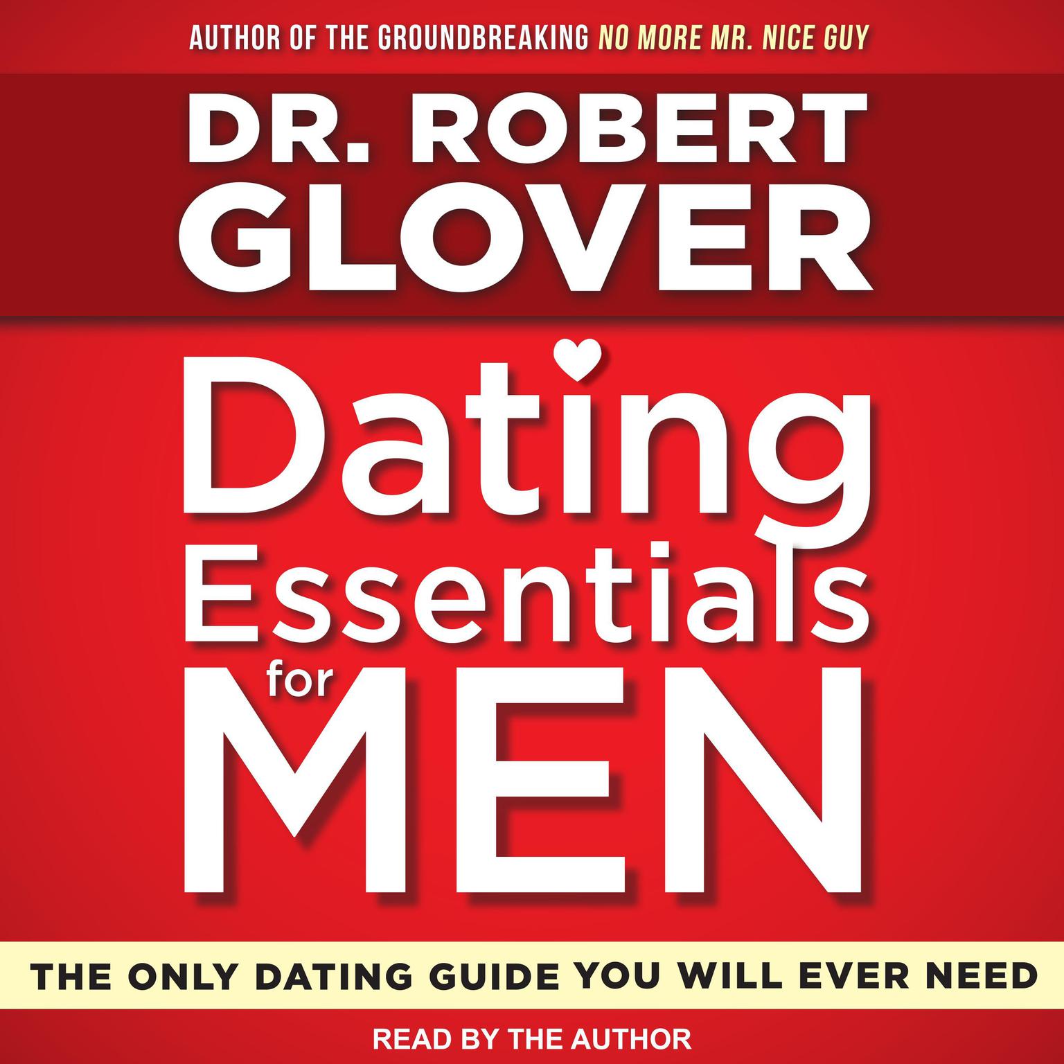 Dating Essentials for Men: The Only Dating Guide You Will Ever Need Audiobook, by Robert A. Glover