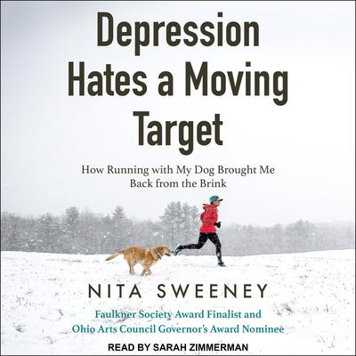 Depression Hates a Moving Target: How Running With My Dog Brought Me Back From the Brink Audiobook, by Nita Sweeney