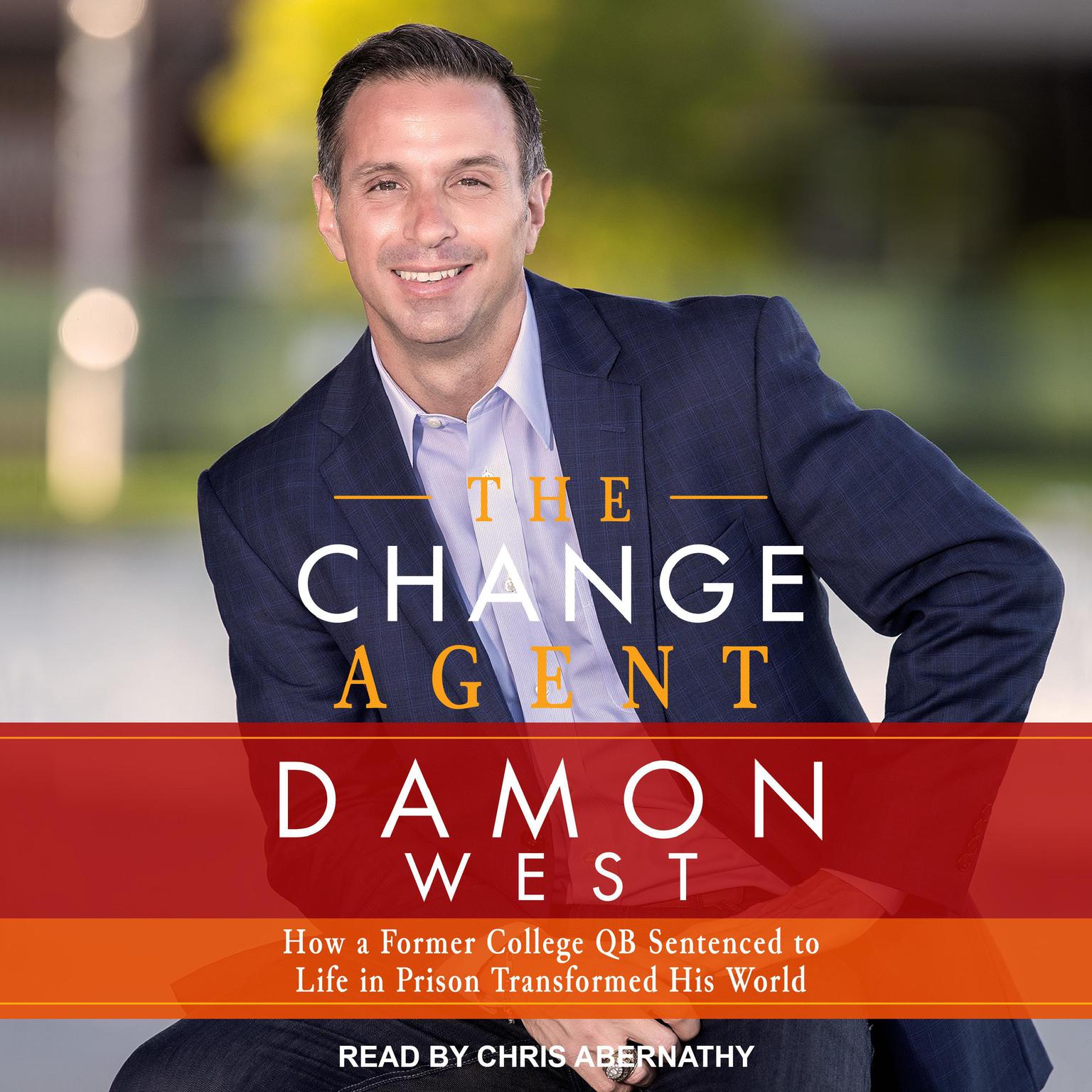 The Change Agent: How a Former College QB Sentenced to Life in Prison Transformed His World Audiobook, by Damon West