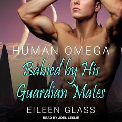Human Omega: Babied By His Guardian Mates Audiobook, by Eileen Glass