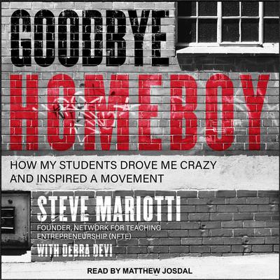 Goodbye Homeboy: How My Students Drove Me Crazy and Inspired a Movement Audiobook, by Steve Mariotti