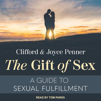 The Gift of Sex: A Guide to Sexual Fulfillment Audiobook, by Clifford L. Penner