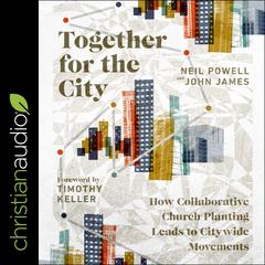 Together for the City: How Collaborative Church Planting Leads to Citywide Movements Audiobook, by Neil Powell