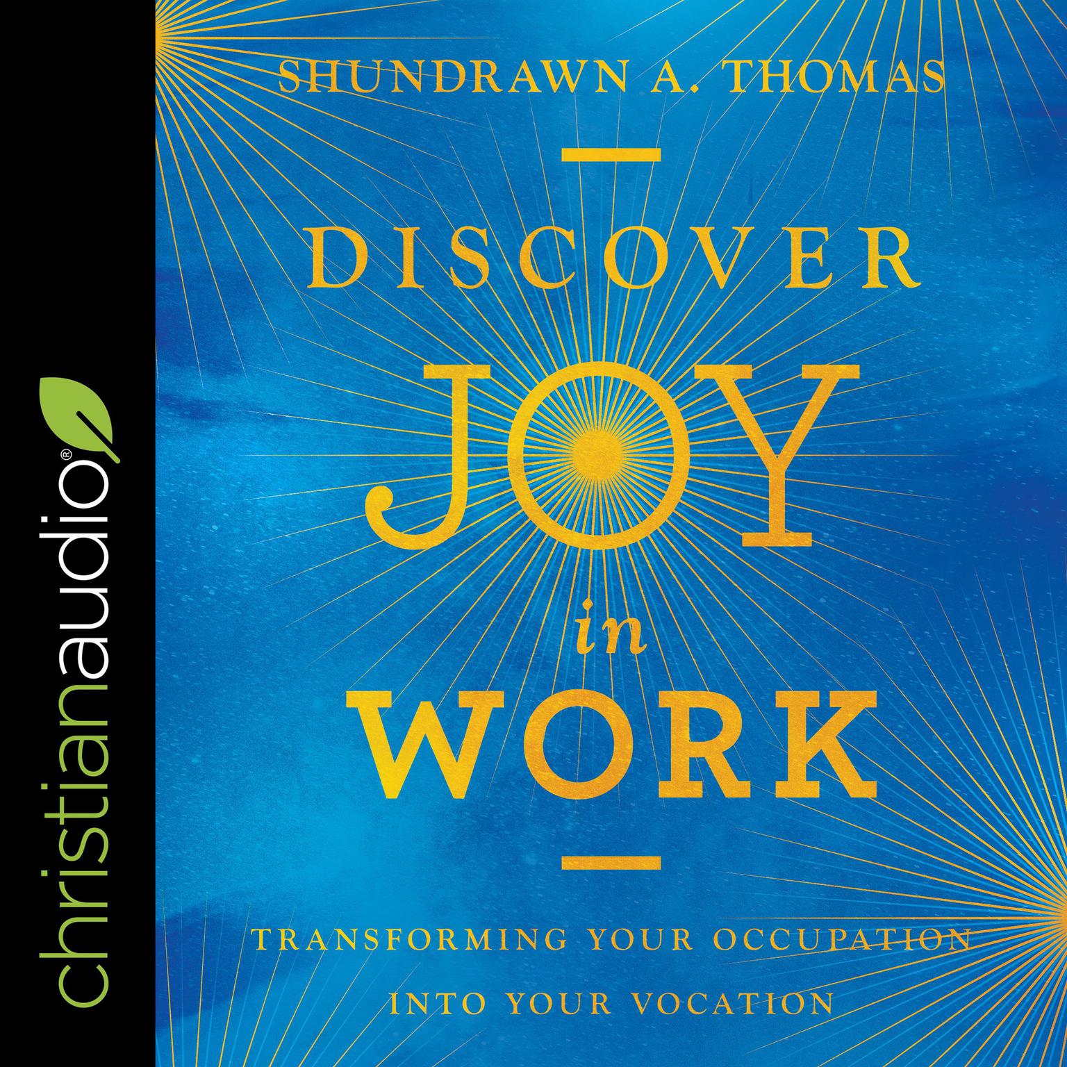 Discover Joy in Work: Transforming Your Occupation into Your Vocation Audiobook, by Shundrawn A. Thomas