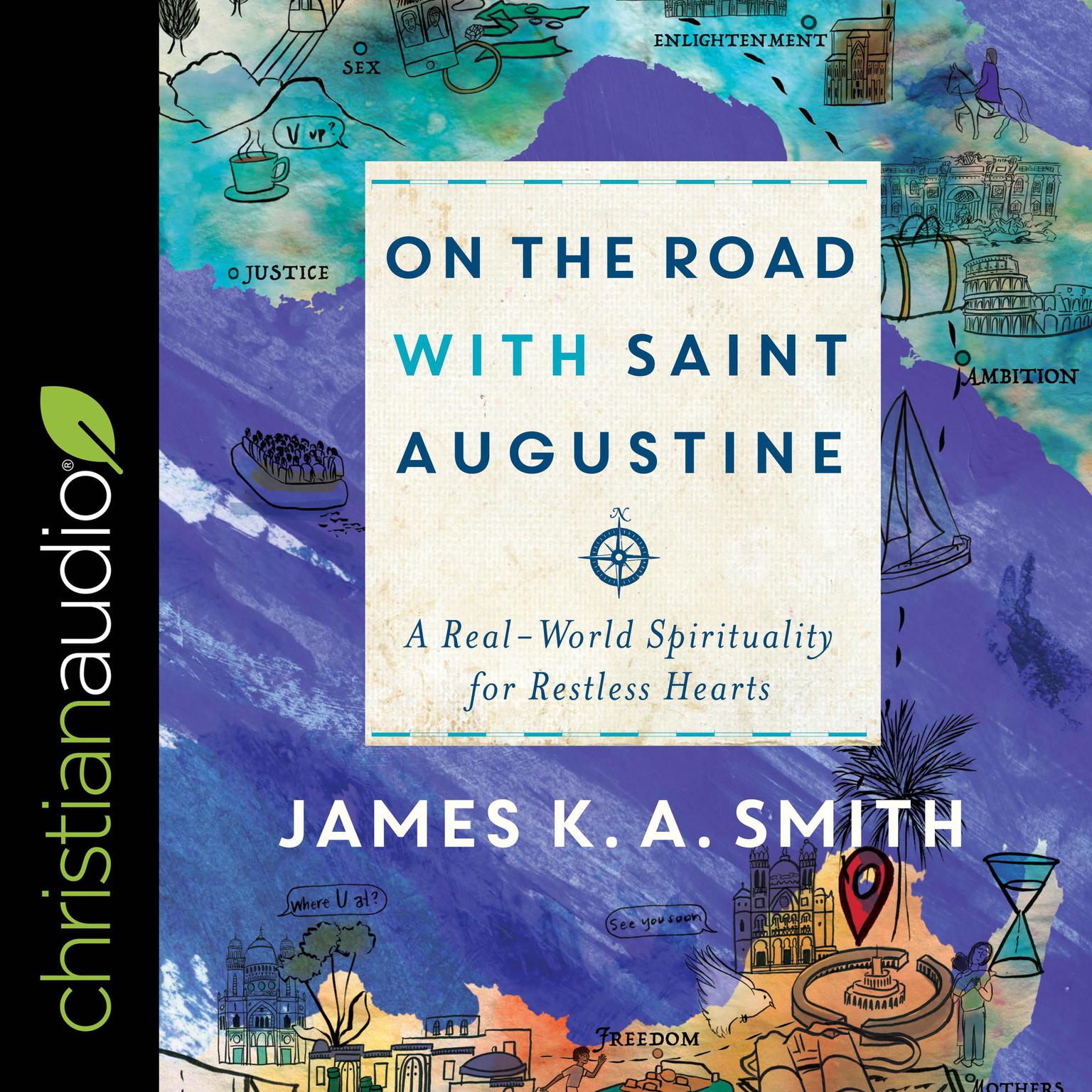 On the Road with Saint Augustine: A Real-World Spirituality for Restless Hearts Audiobook, by James K. A. Smith