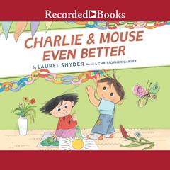 Charlie & Mouse Even Better Audiobook, by Laurel Snyder