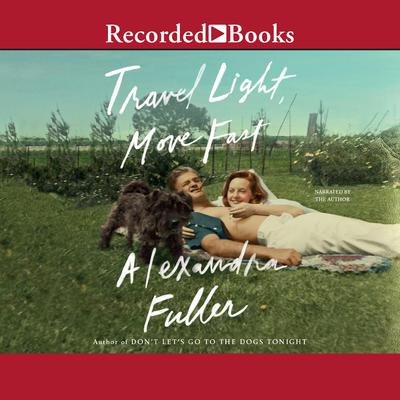 Travel Light, Move Fast Audiobook, by Alexandra Fuller