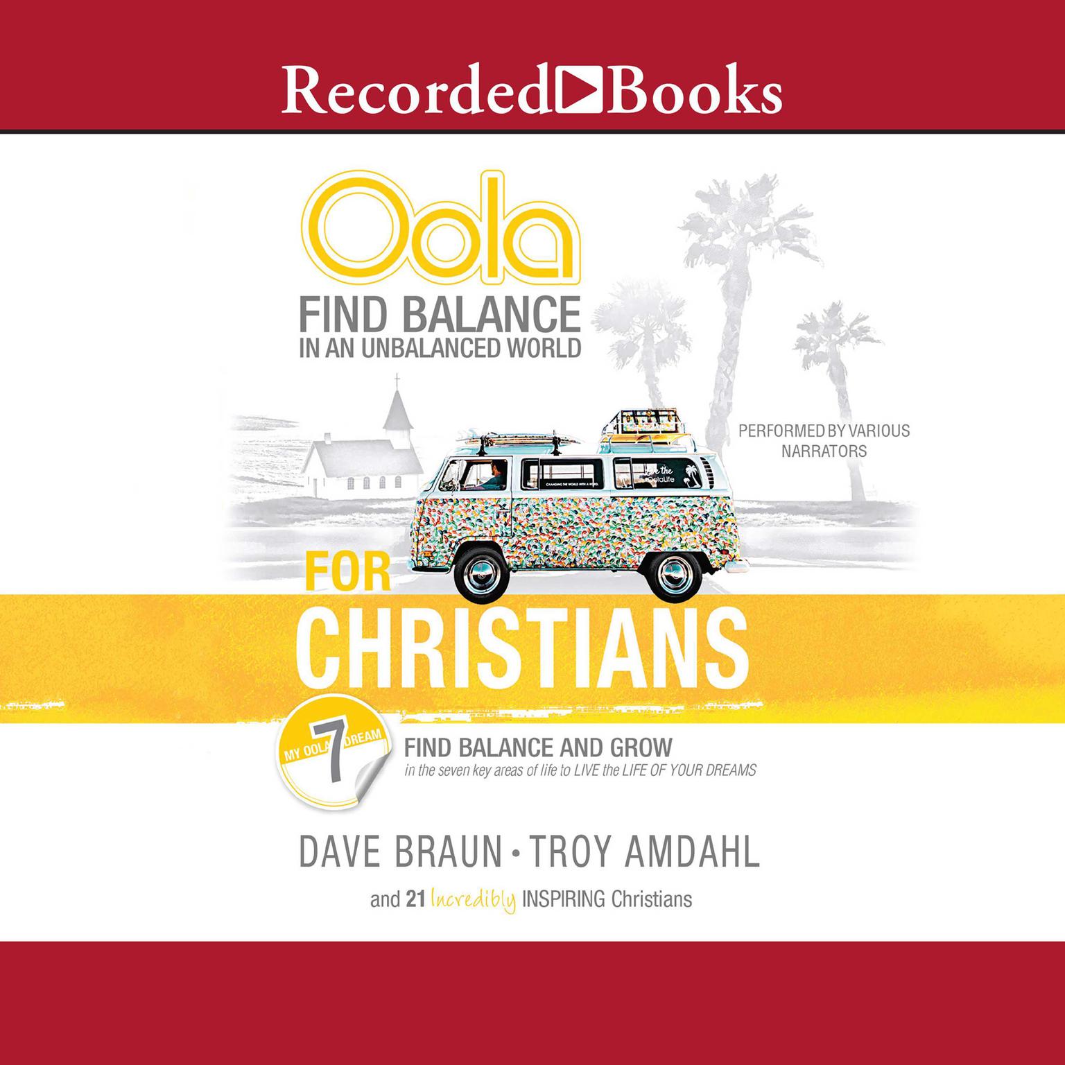 Oola for Christians: Find Balance in an Unbalanced World--Find Balance and Grow in the 7 Key Areas of Life to Live the Life of Your Dreams Audiobook, by Dave Braun