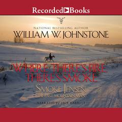 Where Theres Fire, Theres Smoke Audiobook, by William W. Johnstone