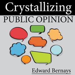 Crystallizing Public Opinion Audiobook, by Edward Bernays