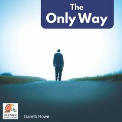 The Only Way Audiobook, by Gareth Rowe