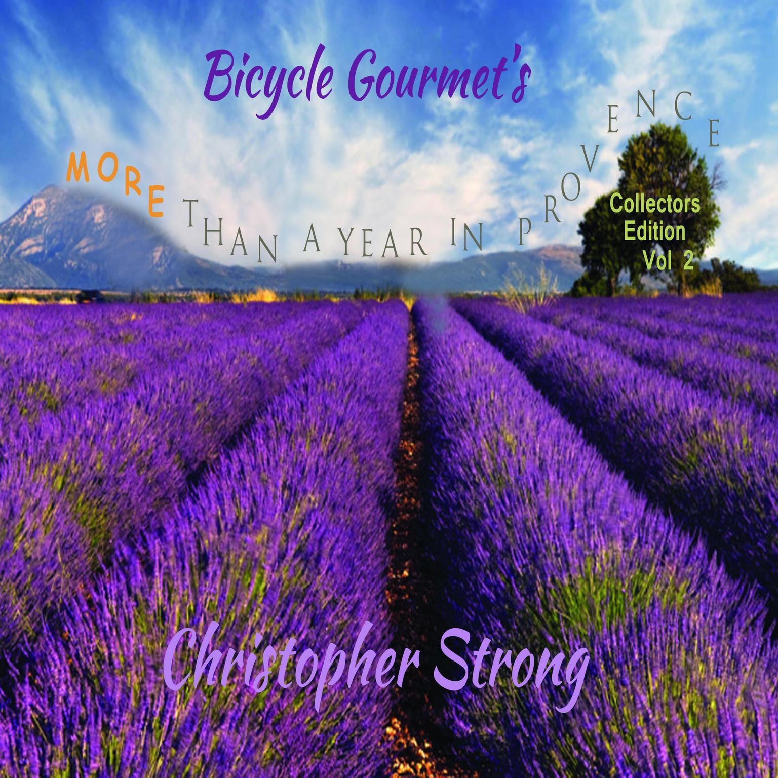 Bicycle Gourmets More Than A Year in Provence - Collectors Edition - Vol 2 Audiobook, by Christopher Strong