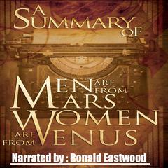 A Summary of Men Are from Mars, Women Are from Venus: The Classic Guide to Understanding the Opposite Sex Audiobook, by 