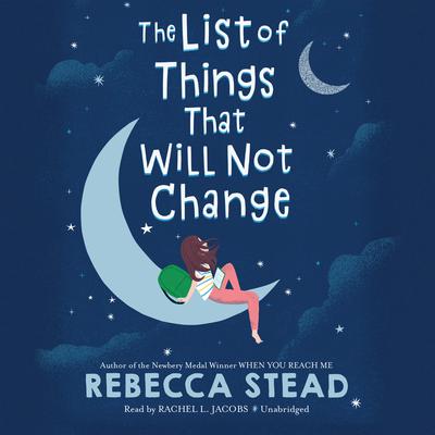 The List of Things That Will Not Change Audiobook, by Rebecca Stead