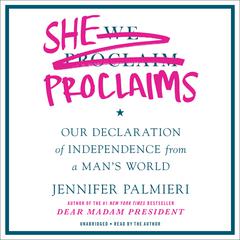 She Proclaims: Our Declaration of Independence from a Man's World Audiobook, by Jennifer Palmieri