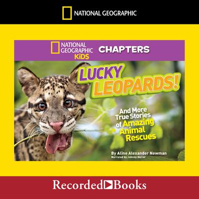 National Geographic Kids Chapters: Lucky Leopards: And More True Stories of Amazing Animal Rescues Audiobook, by Aline Alexander Newman