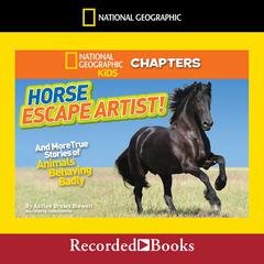 National Geographic Kids Chapters: Horse Escape Artist: And More True Stories of Animals Behaving Badly Audiobook, by Ashlee Brown Blewett