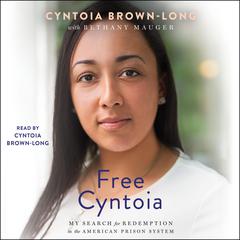Free Cyntoia: My Search for Redemption in the American Prison System Audiobook, by Cyntoia Brown-Long