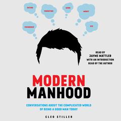Modern Manhood: Conversations about the Complicated World of Being a Good Man Today Audiobook, by Cleo Stiller