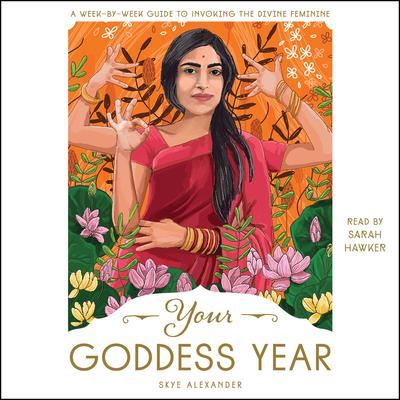 Your Goddess Year: A Week-by-Week Guide to Invoking the Divine Feminine Audiobook, by Skye Alexander