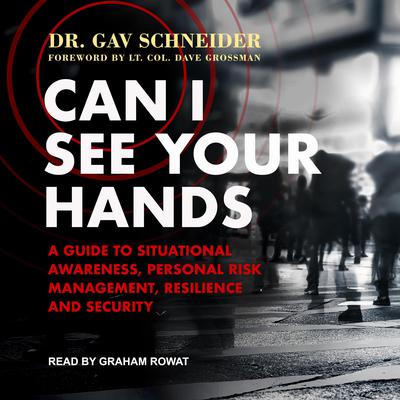 Can I See your Hands: A Guide To Situational Awareness, Personal Risk Management, Resilience and Security Audiobook, by Gav Schneider