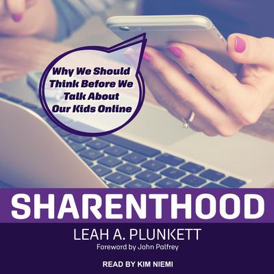 Sharenthood: Why We Should Think before We Talk about Our Kids Online Audiobook, by Leah A. Plunkett
