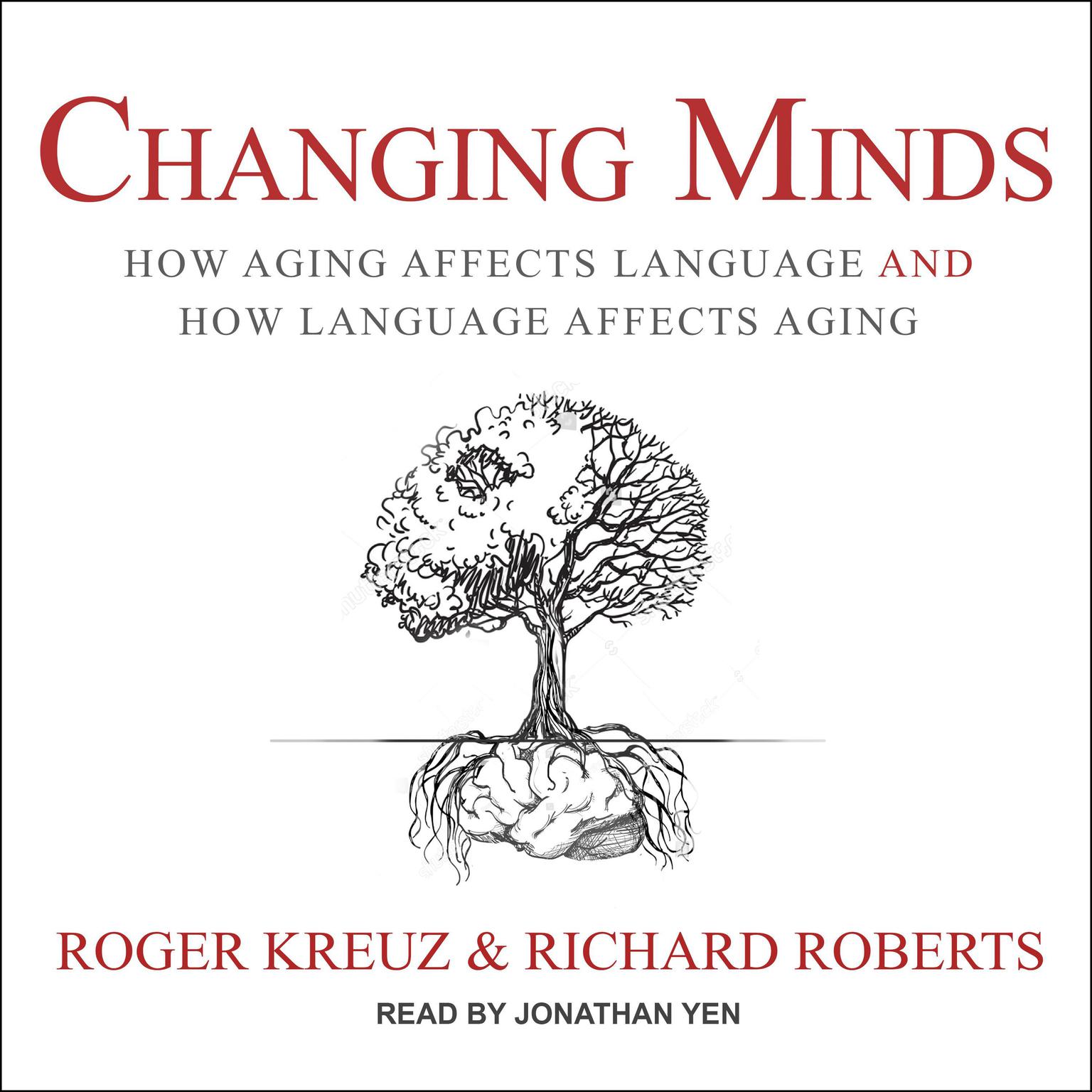 Changing Minds: How Aging Affects Language and How Language Affects Aging Audiobook, by Richard Roberts