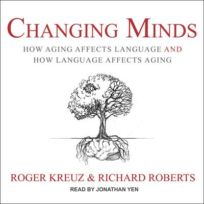 Changing Minds: How Aging Affects Language and How Language Affects Aging Audiobook, by 