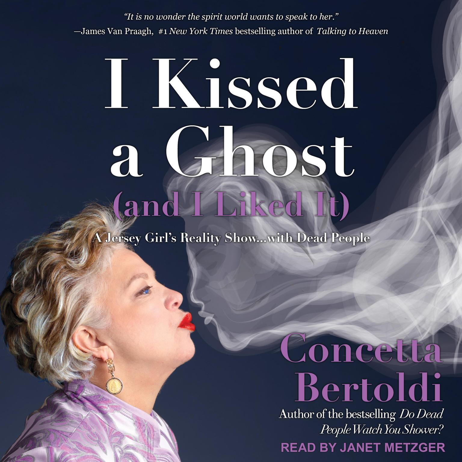 I Kissed a Ghost (and I Liked It): A Jersey Girl’s Reality Show . . . with Dead People Audiobook, by Concetta Bertoldi