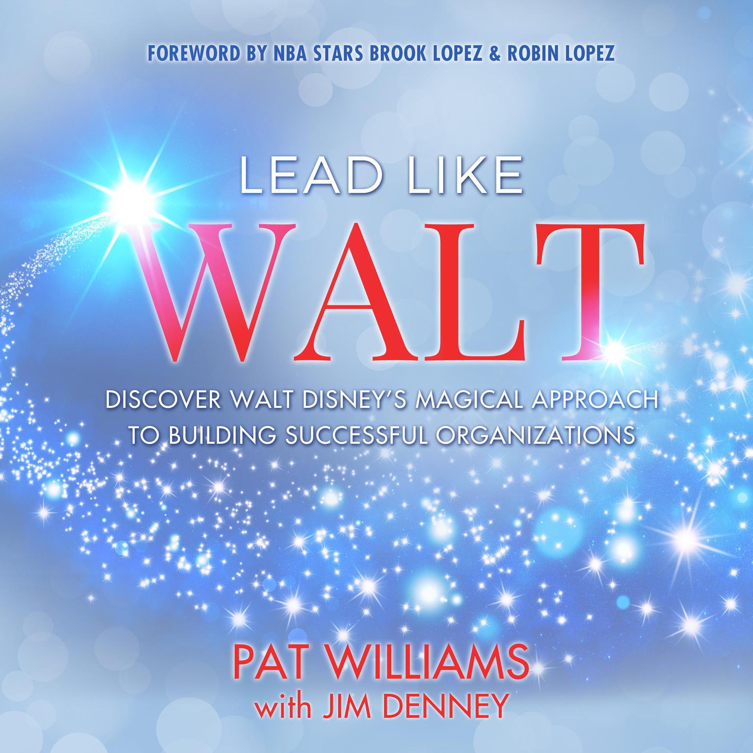 Lead Like Walt: Discover Walt Disney’s Magical Approach to Building Successful Organizations Audiobook, by Pat Williams