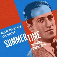 Summertime: George Gershwin's Life in Music Audiobook, by Richard Crawford