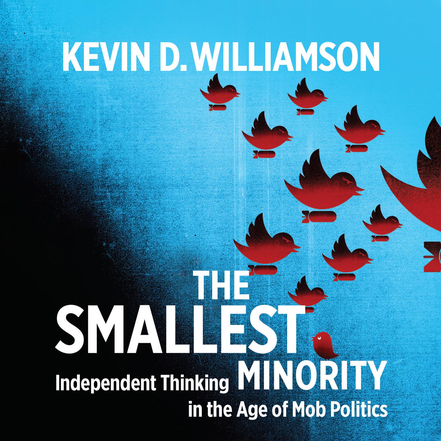The Smallest Minority: Independent Thinking in the Age of Mob Politics Audiobook, by Kevin D. Williamson