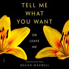 Tell Me What You Want—Or Leave Me Audiobook, by Megan Maxwell