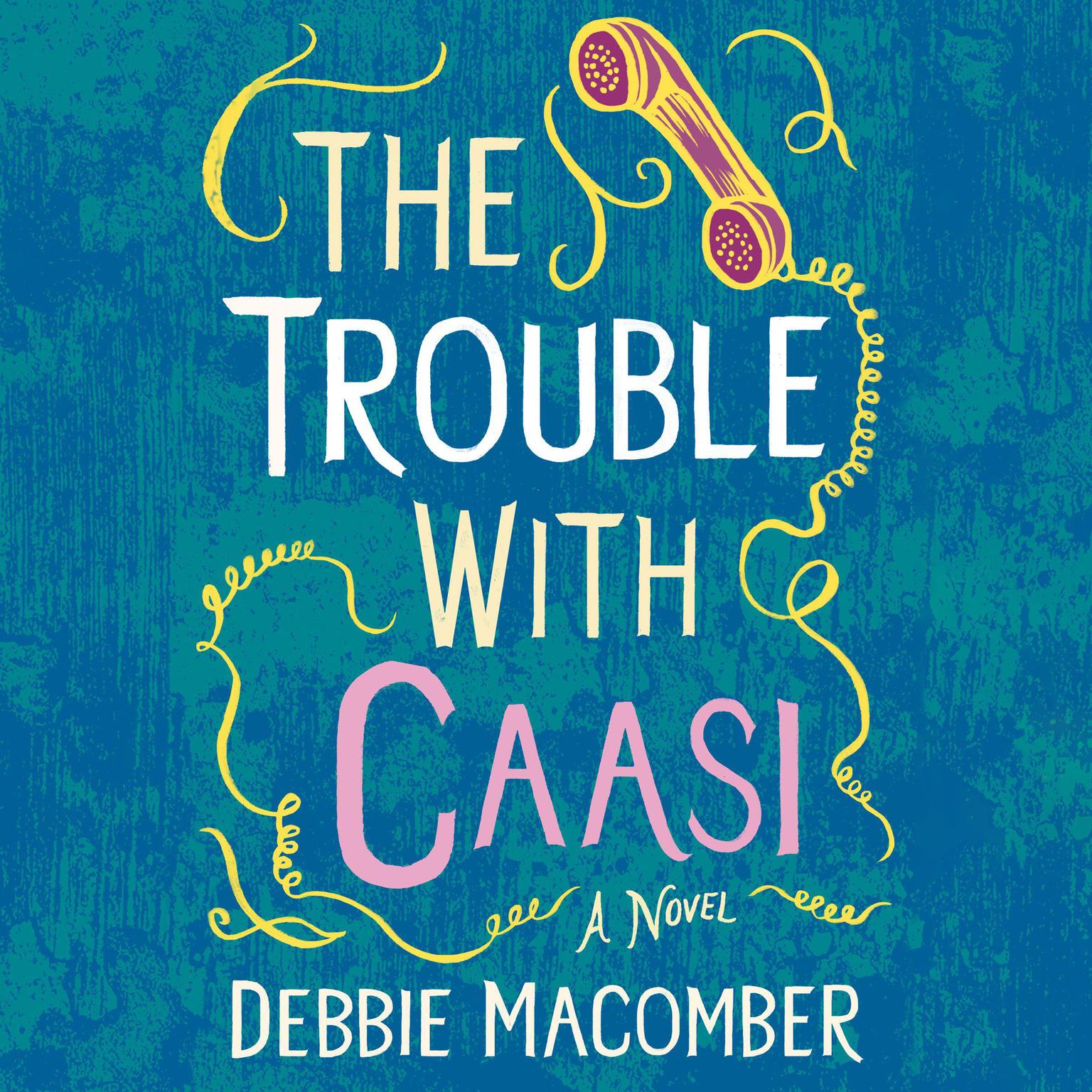 The Trouble with Caasi: A Novel Audiobook, by Debbie Macomber