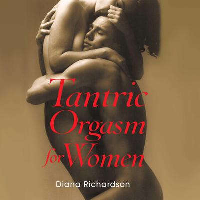 Tantric Orgasm for Women Audiobook, by Diana Richardson