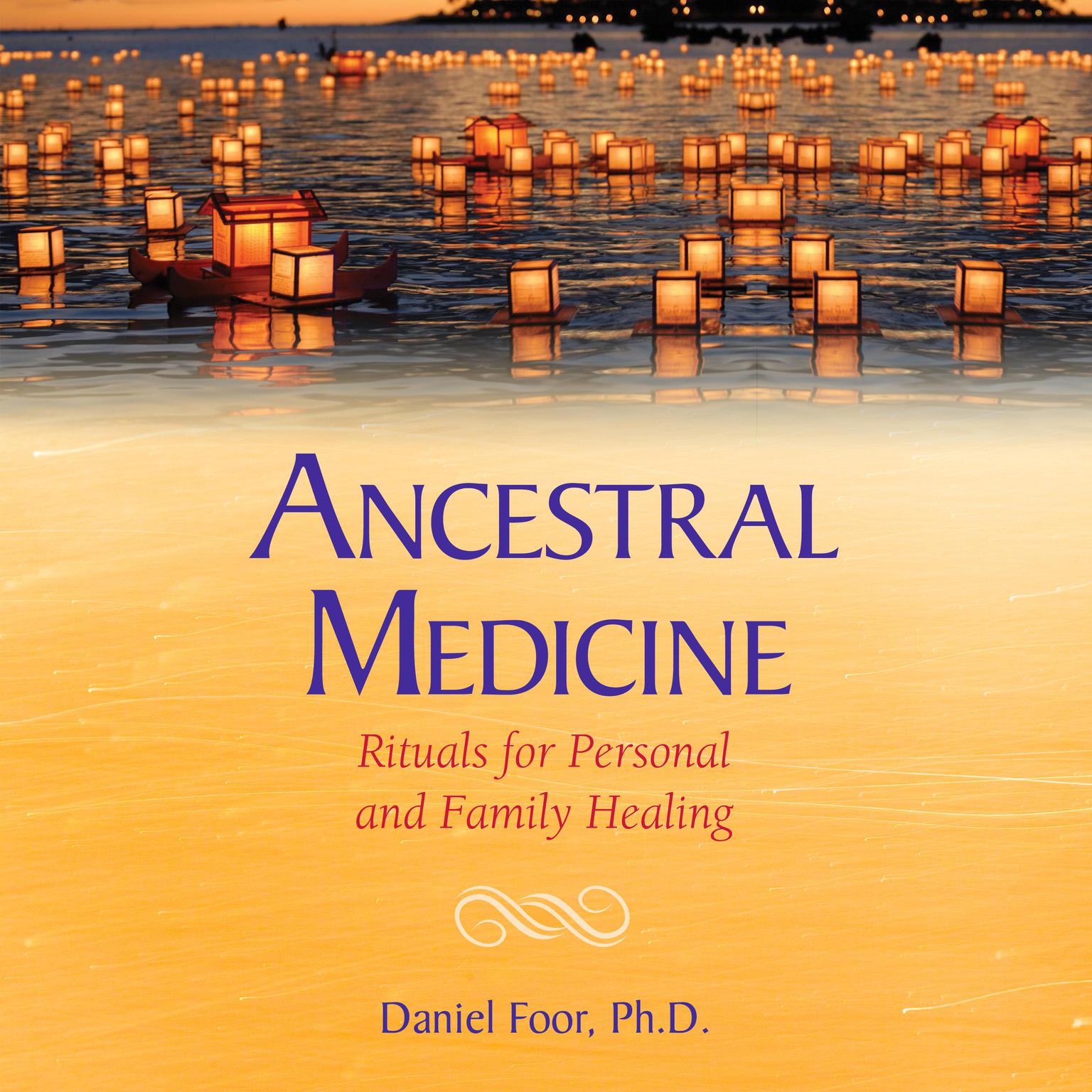 Ancestral Medicine: Rituals for Personal and Family Healing Audiobook, by Daniel Foor