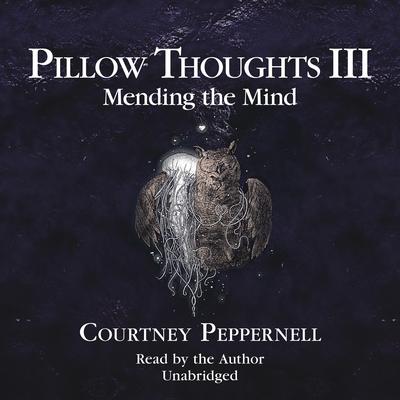 Pillow Thoughts III: Mending the Mind Audiobook, by Courtney Peppernell