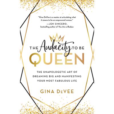 The Audacity to Be Queen: The Unapologetic Art of Dreaming Big and Manifesting Your Most Fabulous Life Audiobook, by 