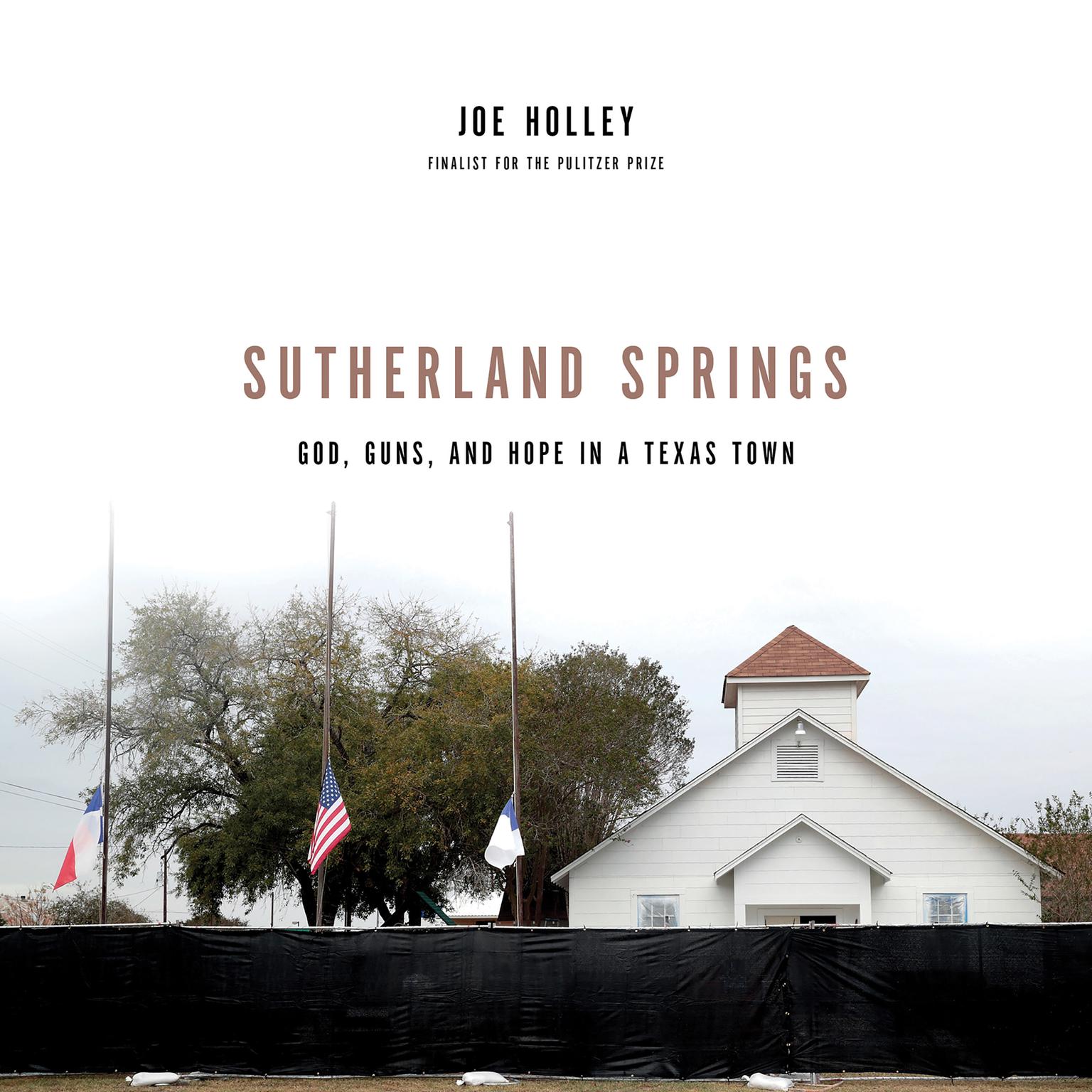 Sutherland Springs: God, Guns, and Hope in a Texas Town Audiobook, by Joe Holley