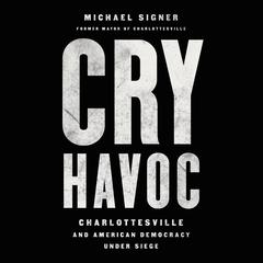 Cry Havoc: Charlottesville and American Democracy Under Siege Audiobook, by Michael Signer