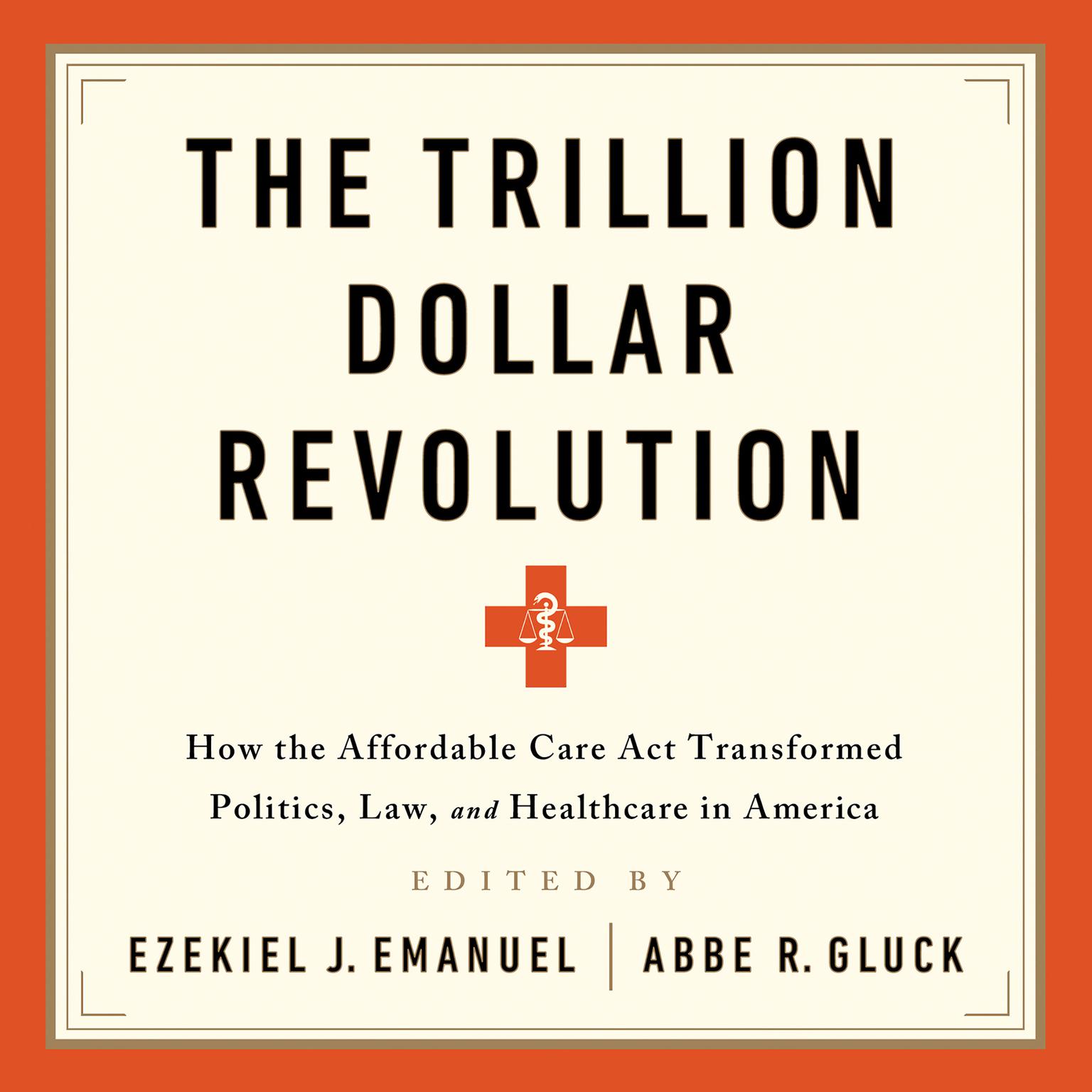 The Trillion Dollar Revolution: How the Affordable Care Act Transformed Politics, Law, and Health Care in America Audiobook, by Ezekiel J. Emanuel