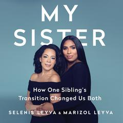 My Sister: How One Sibling's Transition Changed Us Both Audiobook, by 