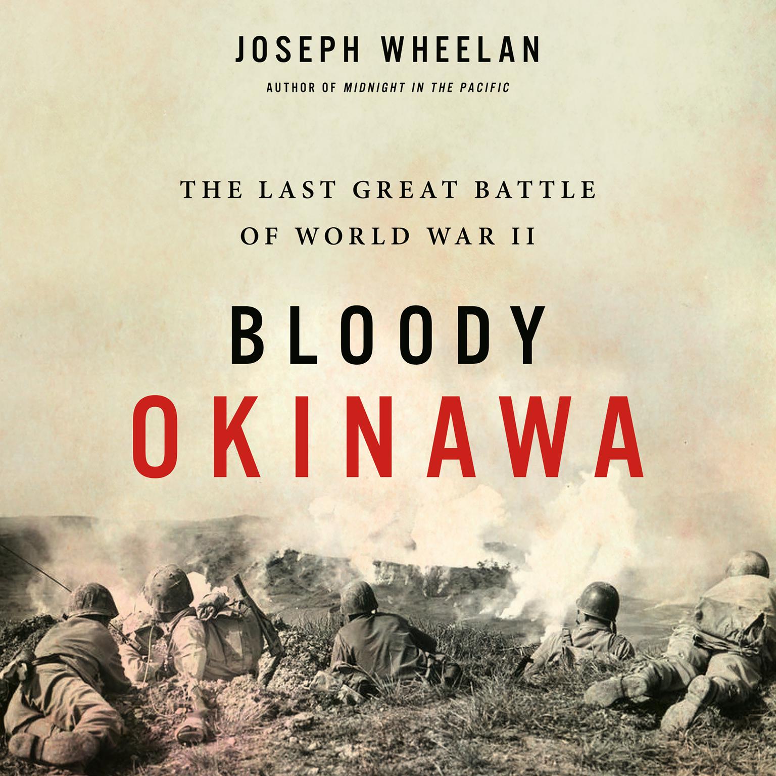 Bloody Okinawa: The Last Great Battle of World War II Audiobook, by Joseph Wheelan